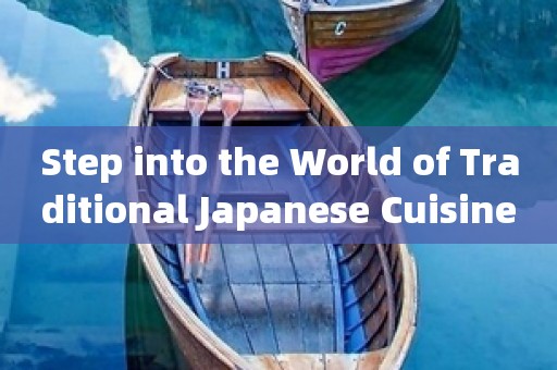 Step into the World of Traditional Japanese Cuisine with wwwsss日本: Your Foodie Companion